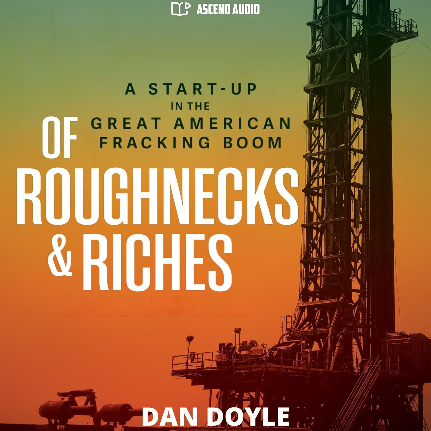 ler totalmente Of Roughnecks & Riches: A Start-Up in the Great American Fracking Boom