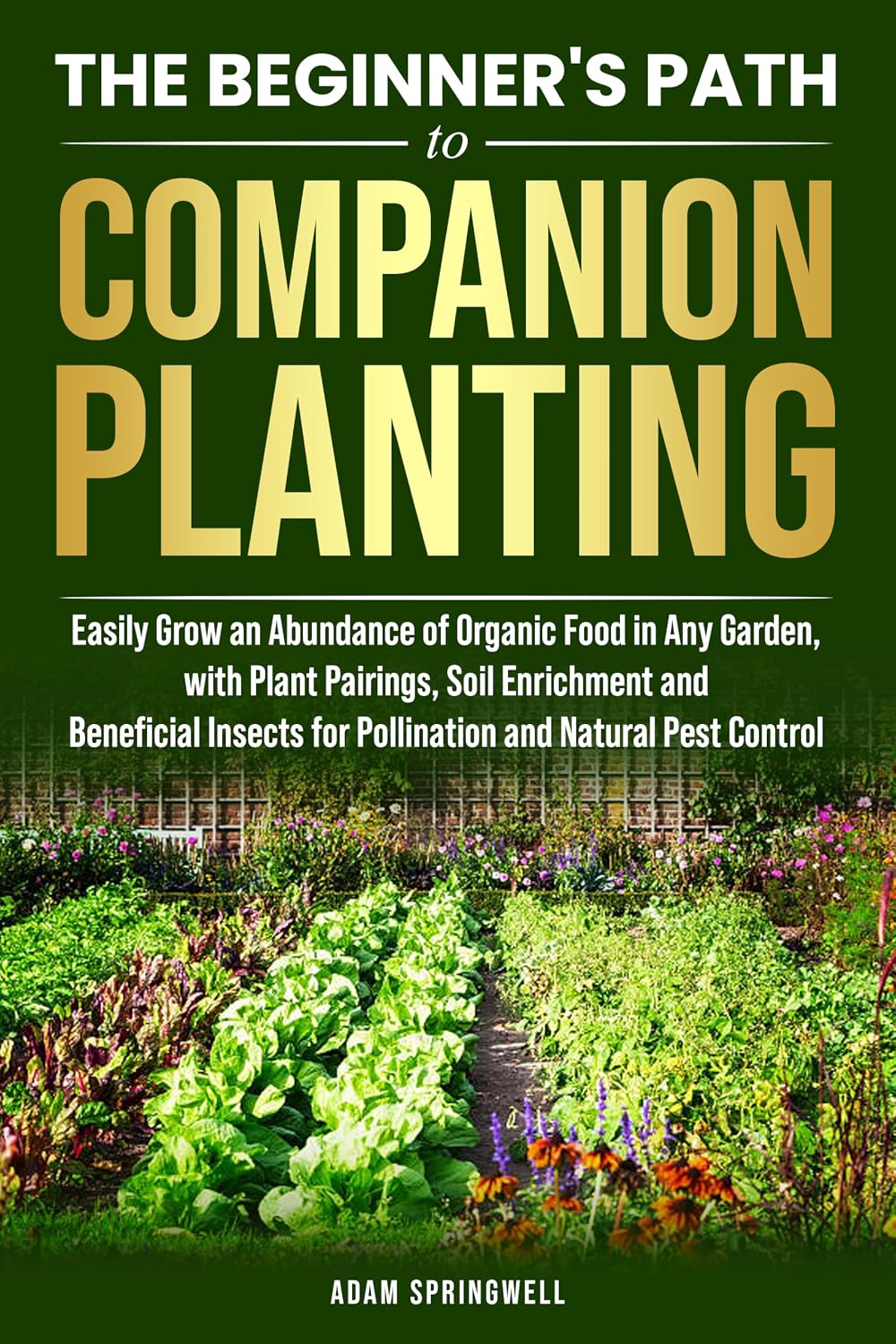 The Beginner's Path to Companion Planting: Easily Grow an Abundance of Organic Food in Any Garden, with Plant Pairings, Soil Enrichment, and Beneficial... and Natural Pest Control (English Edition) baixar livro de graça