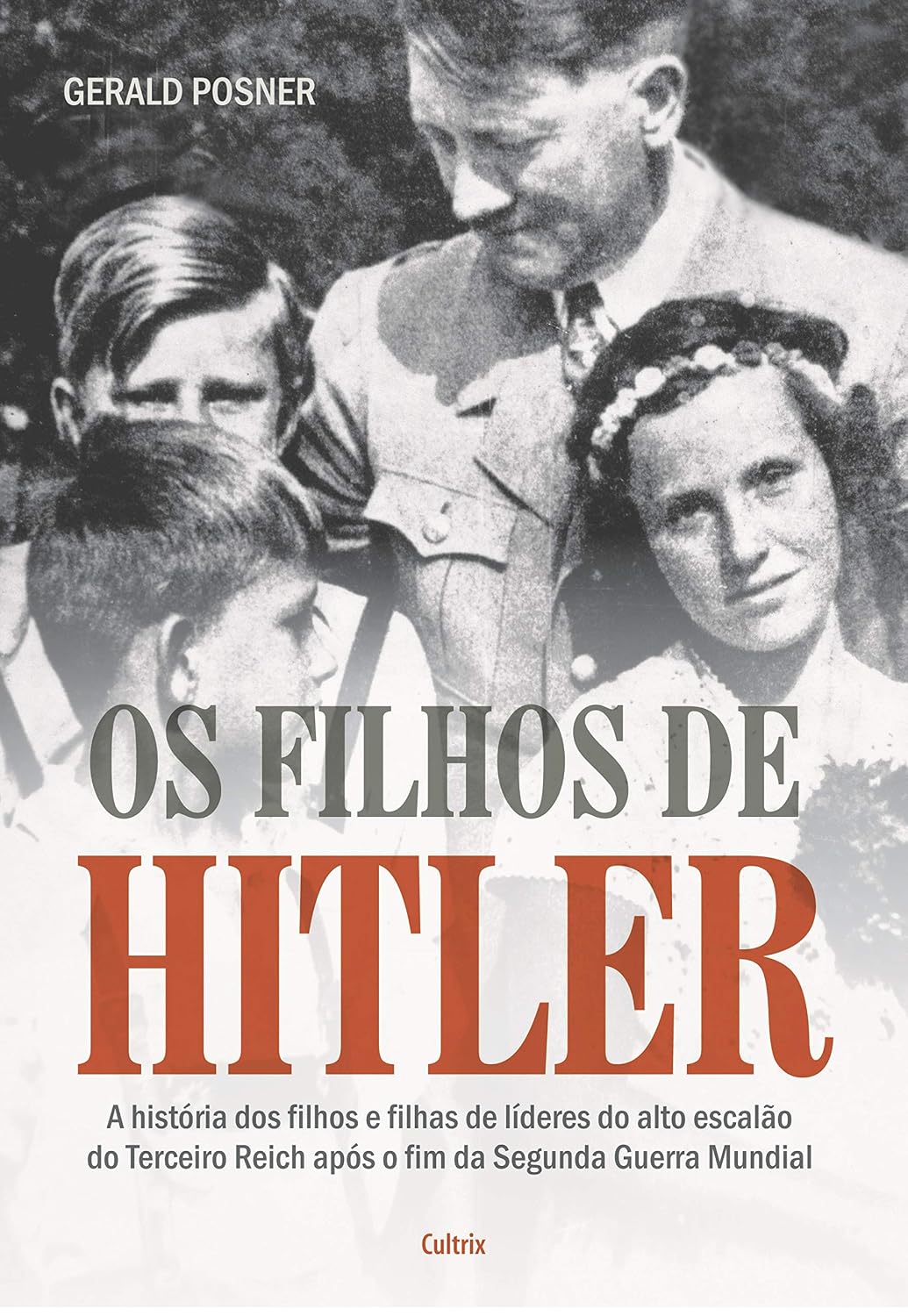 ler totalmente Os Filhos de Hitler: A História dos Filhos e Filhas de Líderes do Alto Escalão do Terceiro Reich Após o Fim da Segunda Guerra Mundial