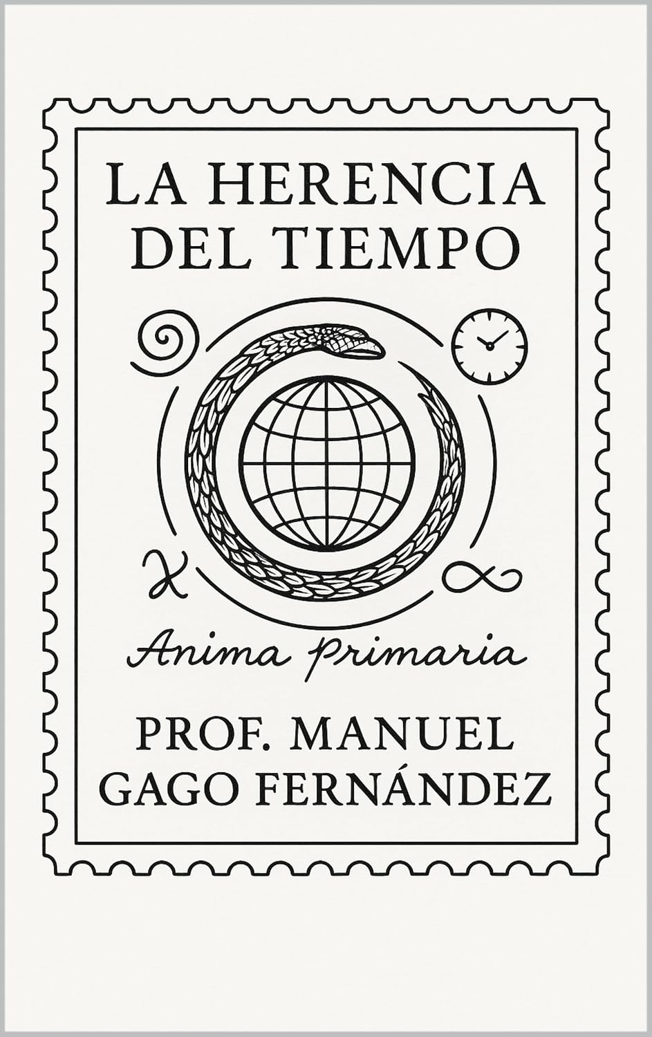 La Herencia del Tiempo Primera Parte -Ánima Primaria-: Primera Parte -Ánima Primaria- (Literatura y Ficción del Siglo XXI: Novela, Misterio y Realidad nº 1) (Spanish Edition)
