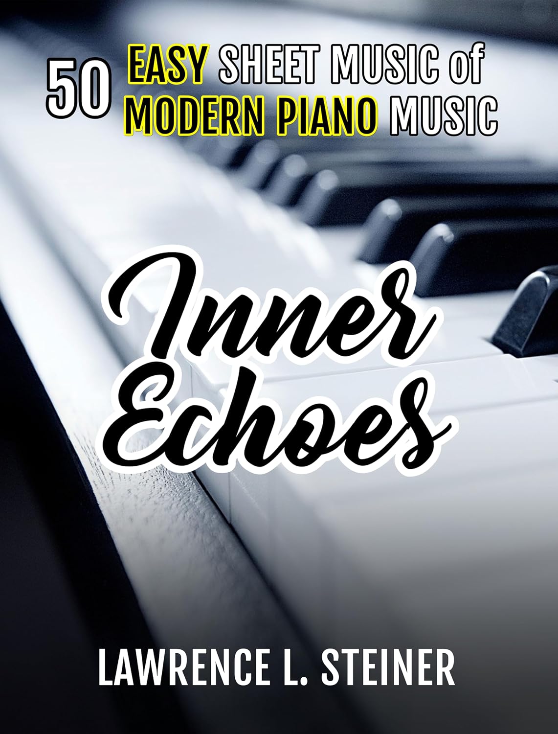 Inner Echoes: 50 Easy Sheet Music of Modern Piano Music (Inner Echoes: Modern Music Pieces for Piano) (English Edition) baixar o livro de graça