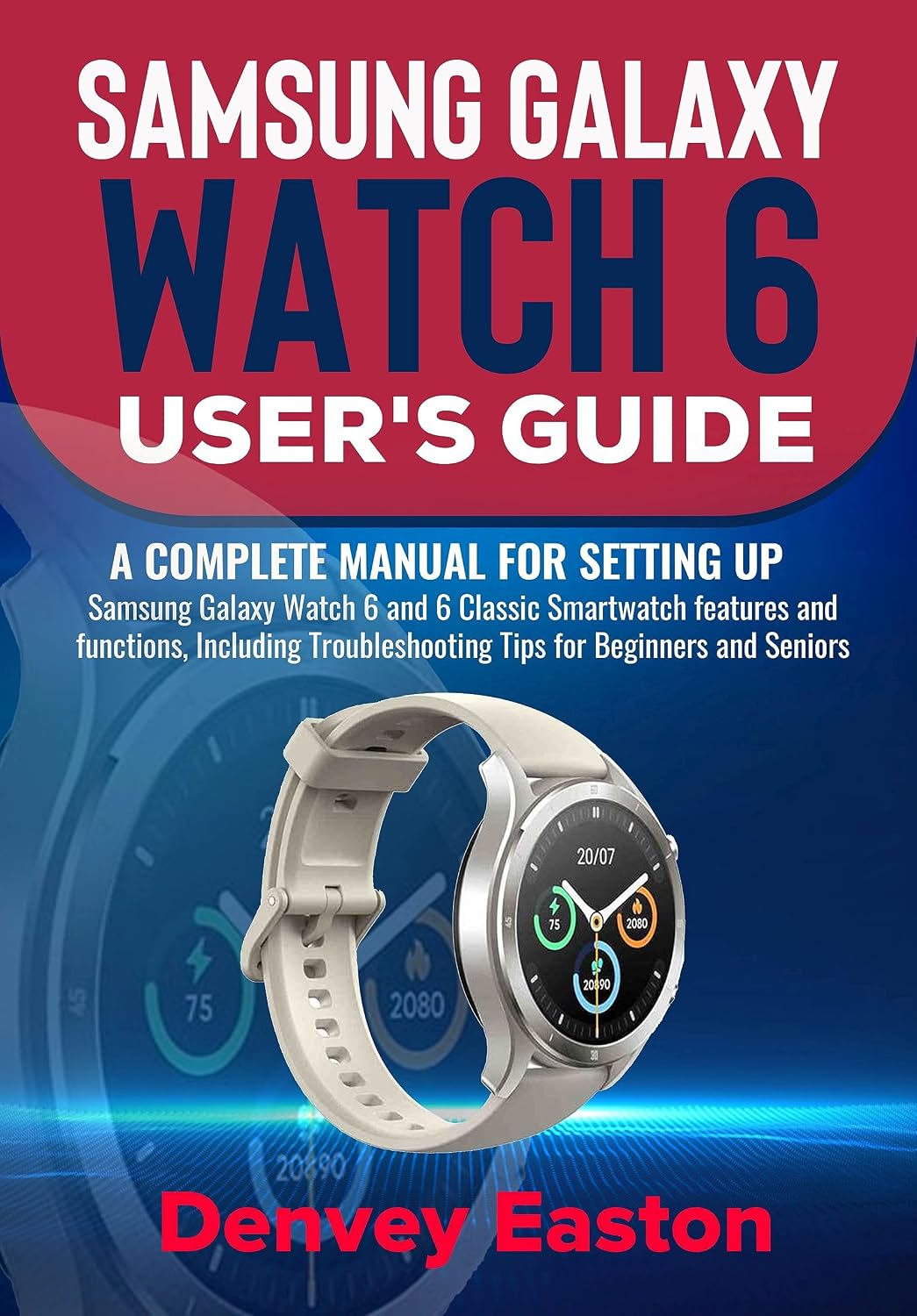 Samsung Galaxy Watch 6 User's Guide: A Complete Manual for setting up Samsung Galaxy Watch 6 and 6 Classic Smartwatch features and functions, Including... for Beginners and Seniors (English Edition) baixar o livro de graça