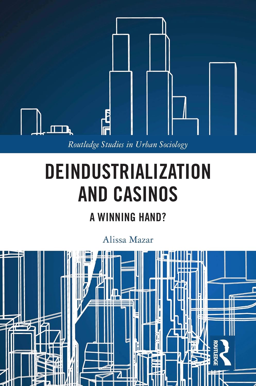 Deindustrialization and Casinos: A Winning Hand? (Routledge Studies in Urban Sociology) (English Edition) baixar livro de graça