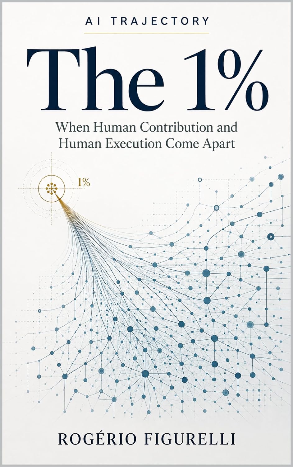 The 1%: When Human Contribution and Human Execution Come Apart (AI Trajectory Book 5) (English Edition) baixar livro de graça