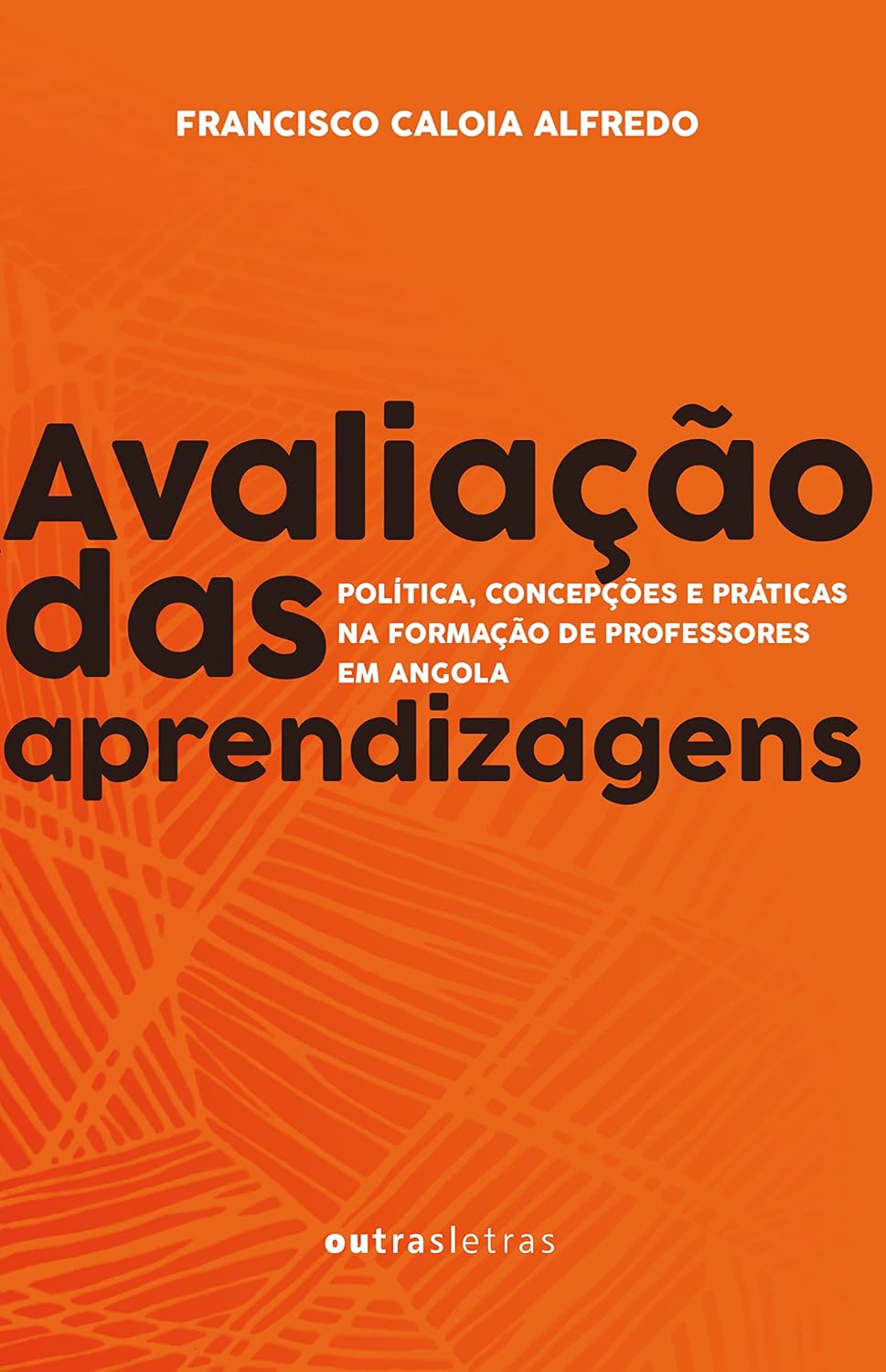 Avaliação das Aprendizagens. Política, Concepções e Práticas na Formação de Professores em Angola baixar o livro de graça