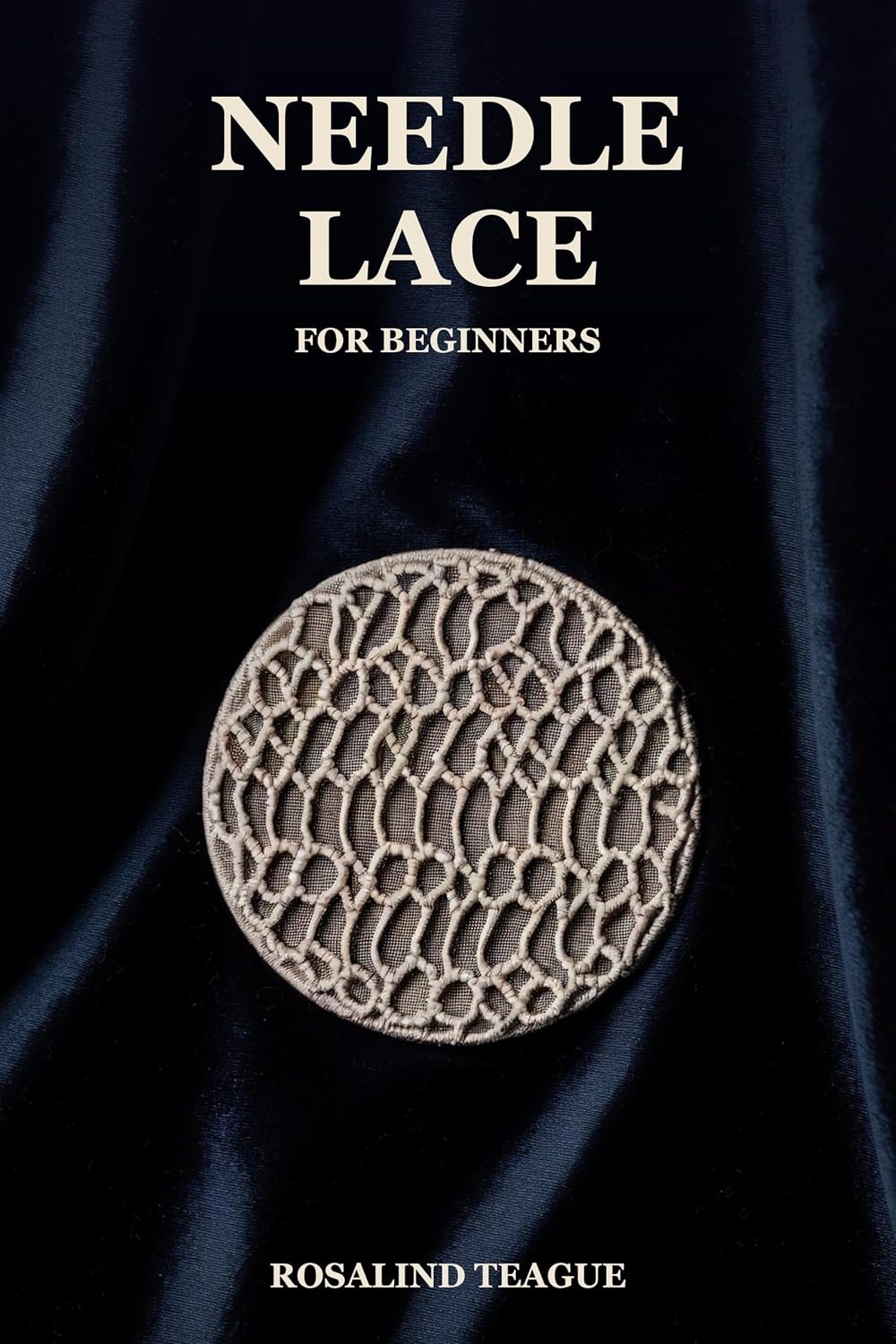 ler totalmente Needle Lace for Beginners: Building Lace from a Single Thread — The Cordonnet, the Buttonhole Family, and Thirty Filling Stitches (English Edition)