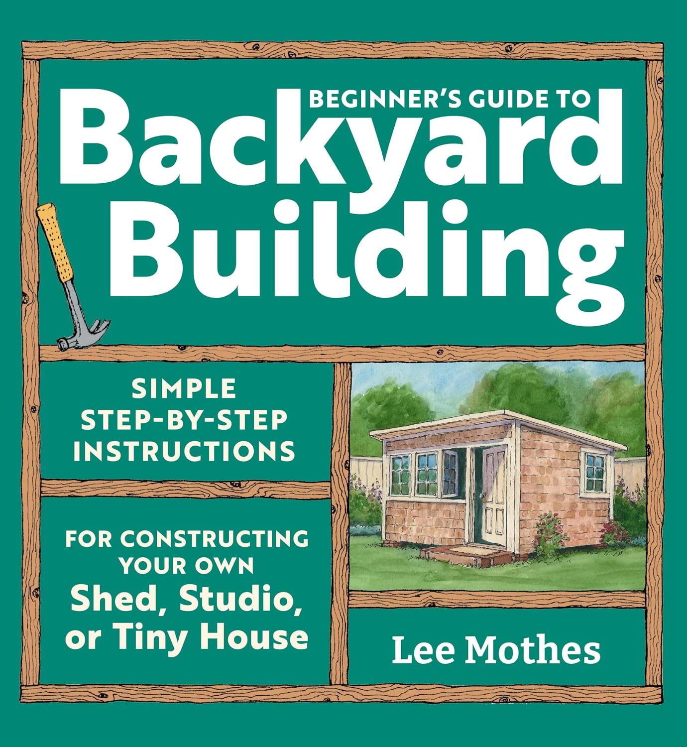 ler totalmente Beginner's Guide to Backyard Building: Simple Step-by-Step Instructions for Constructing Your Own Shed, Studio, or Tiny House (English Edition)