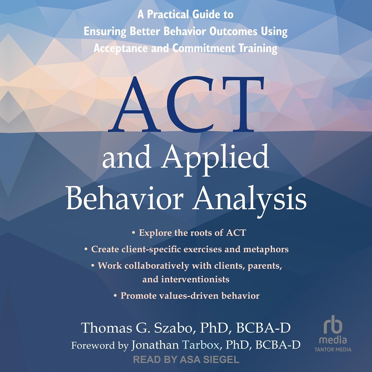 ler totalmente ACT and Applied Behavior Analysis: A Practical Guide to Ensuring Better Behavior Outcomes Using Acceptance and Commitment Training