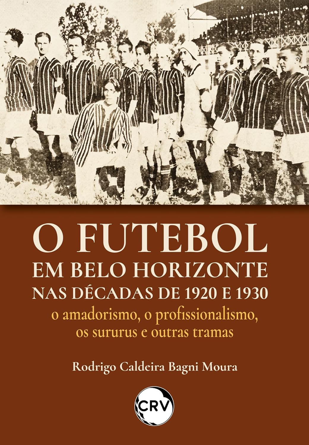 capítulo por capítulo baixar O futebol em Belo Horizonte nas décadas de 1920 e 1930: O amadorismo, o profissionalismo, os sururus e outras tramas