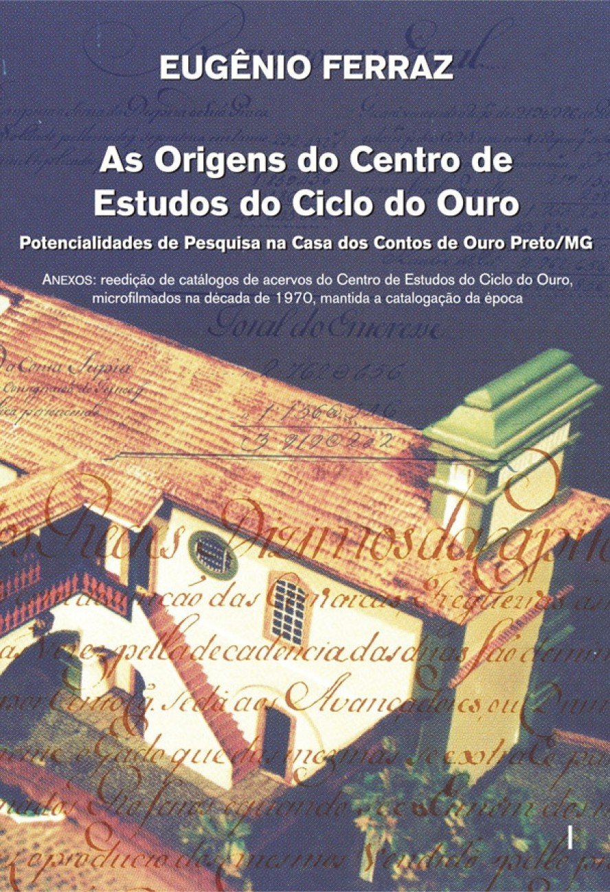As Origens do Centro de Estudos do Ciclo do Ouro: Potencialidades de Pesquisa na Casa dos Contos de Ouro Preto/MG (Volume 1) baixar livro de graça