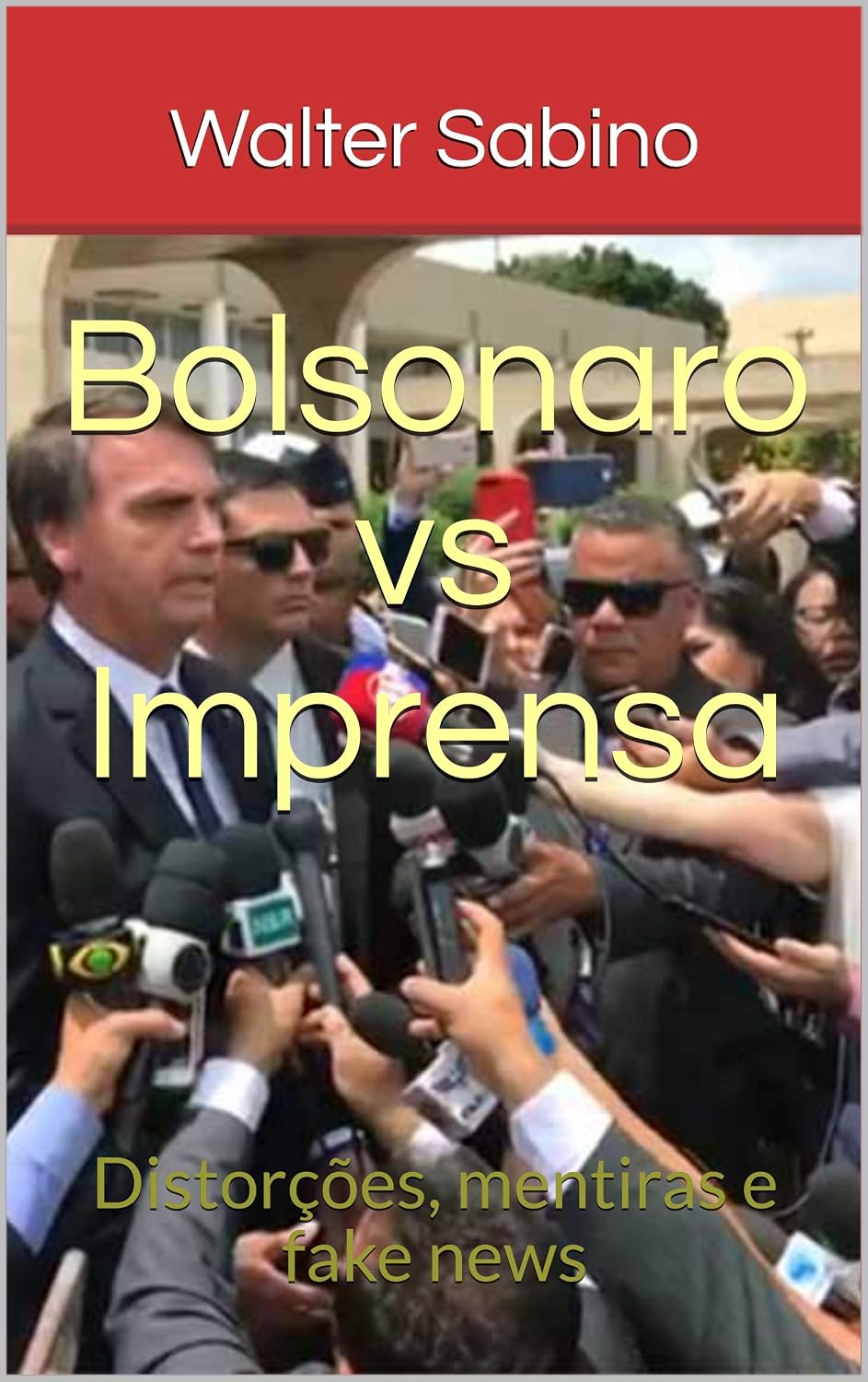 Bolsonaro vs Imprensa: Distorções, mentiras e fake news baixar livro de graça