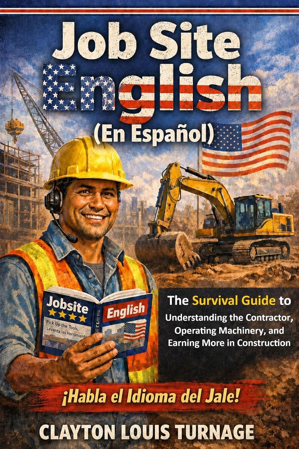 ler totalmente Job Site English (En Español): The Survival Guide to Understanding the Contractor, OPERATING MACHINERY, and Earning More in Construction (The Real-World Spanish Playbook Series nº 2) (Spanish Edition)