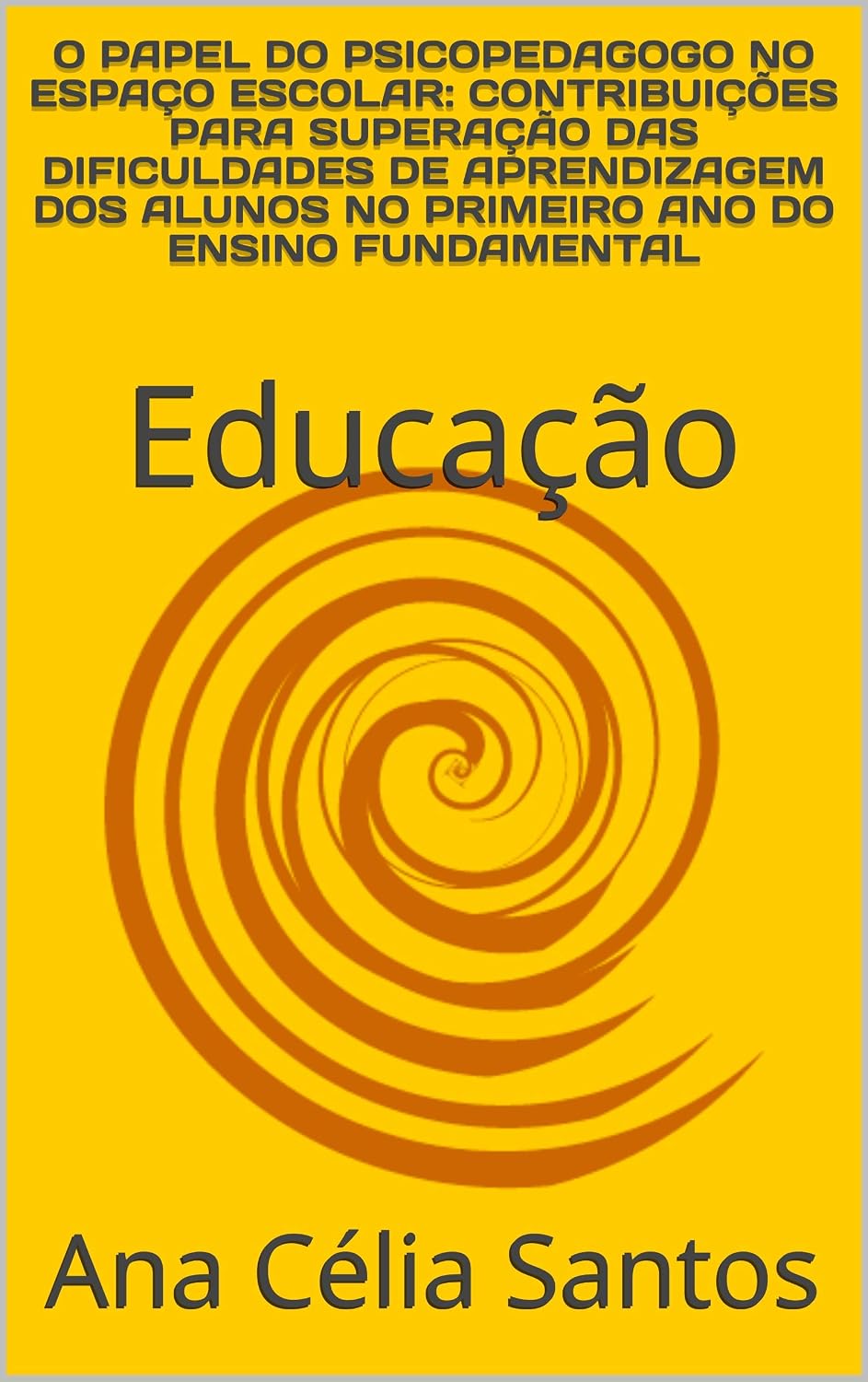 ler totalmente O PAPEL DO PSICOPEDAGOGO NO ESPAÇO ESCOLAR: CONTRIBUIÇÕES PARA SUPERAÇÃO DAS DIFICULDADES DE APRENDIZAGEM DOS ALUNOS NO PRIMEIRO ANO DO ENSINO FUNDAMENTAL: Educação (Psicopedagogia Livro 1)