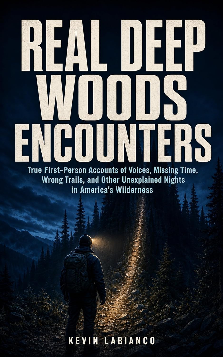 Real Deep Woods Encounters: True First-Person Accounts of Voices, Missing Time, Wrong Trails, and Other Unexplained Nights in America’s Wilderness (Real Encounters) (English Edition)