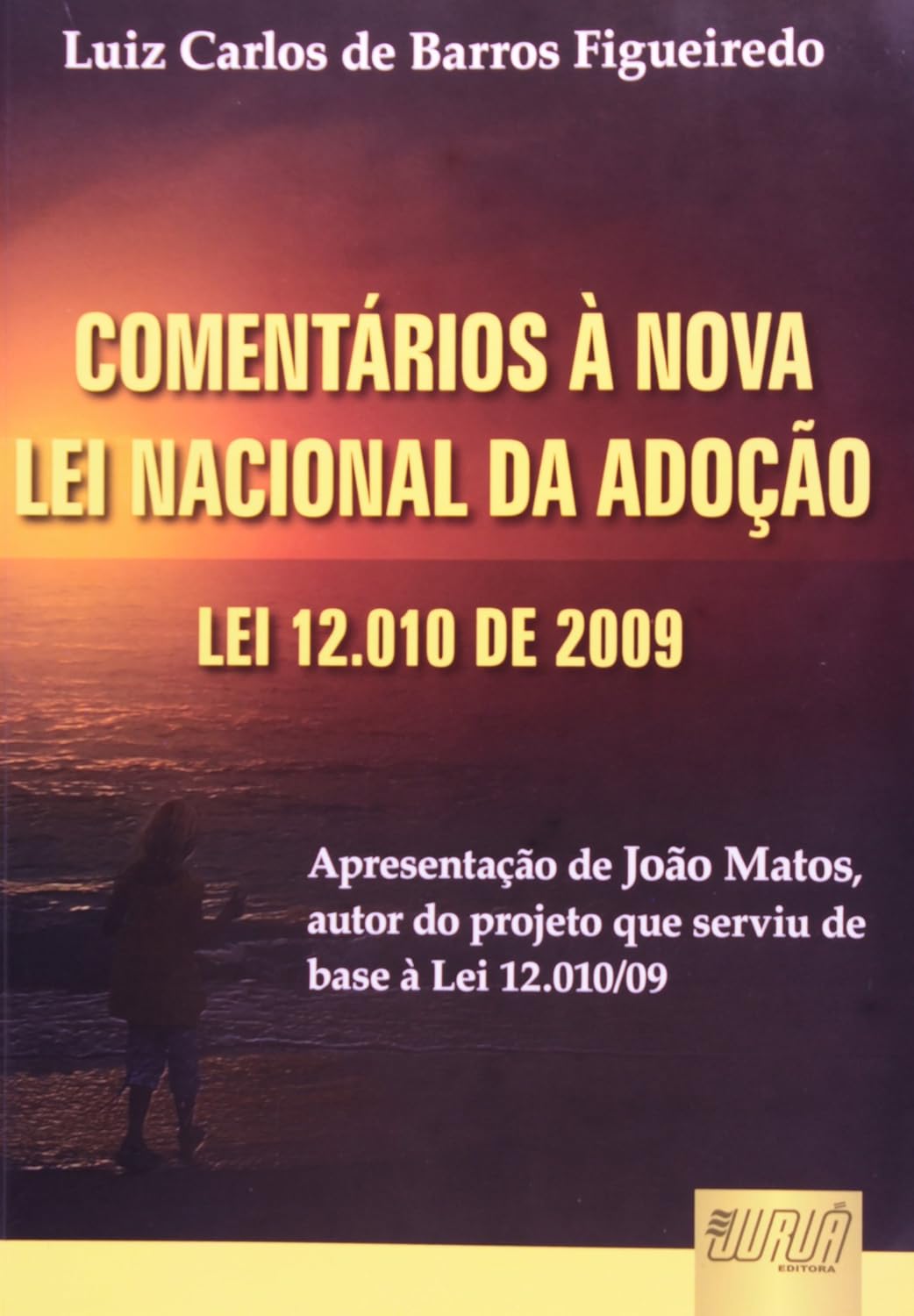 ler totalmente Comentários à Nova Lei Nacional da Adoção - Lei 12.010 de 2009: Apresentação de João Matos autor do projeto de Lei 1.756/03, que serviu de base à Lei 12.010/09