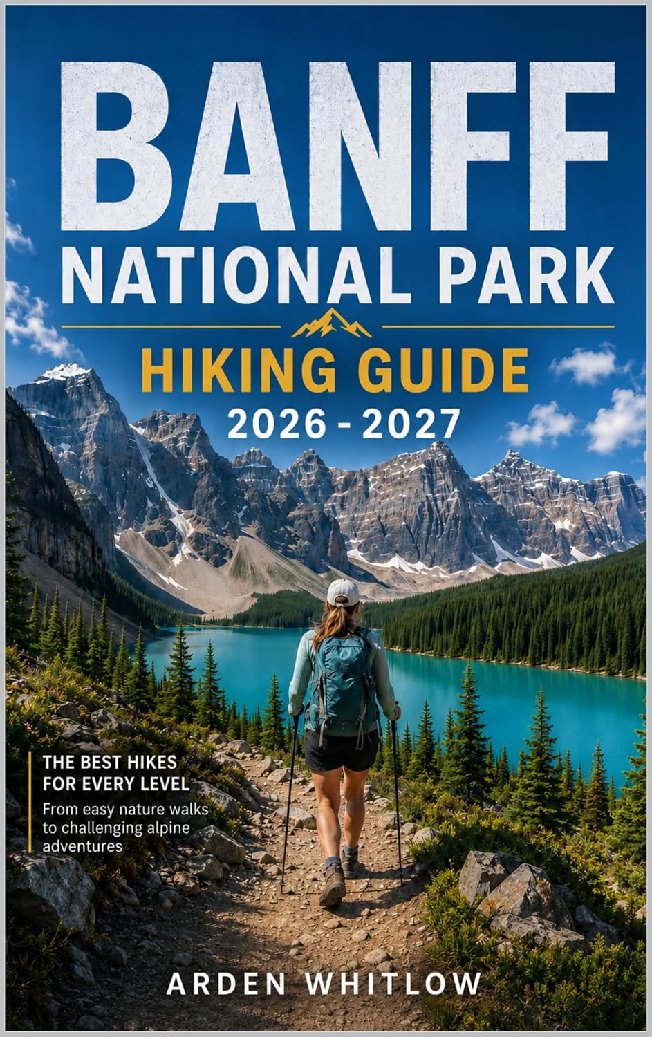 BANFF NATIONAL PARK HIKING GUIDE 2026 – 2027: Scenic Day Hikes, Alpine Lakes, Mountain Summits, Backcountry Treks, and Iconic Rocky Mountain Trails (EPIC TRAILS OF THE WORLD SERIES) (English Edition) baixar o livro de graça