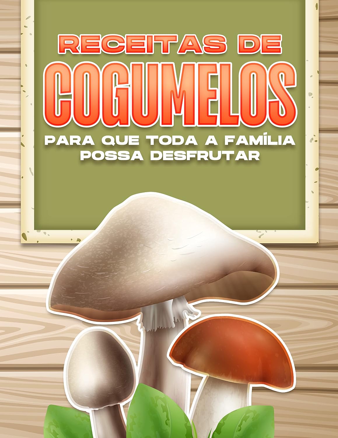 RECEITAS DE COGUMELOS PARA QUE TODA A FAMÍLIA POSSA DESFRUTAR baixar o livro de graça