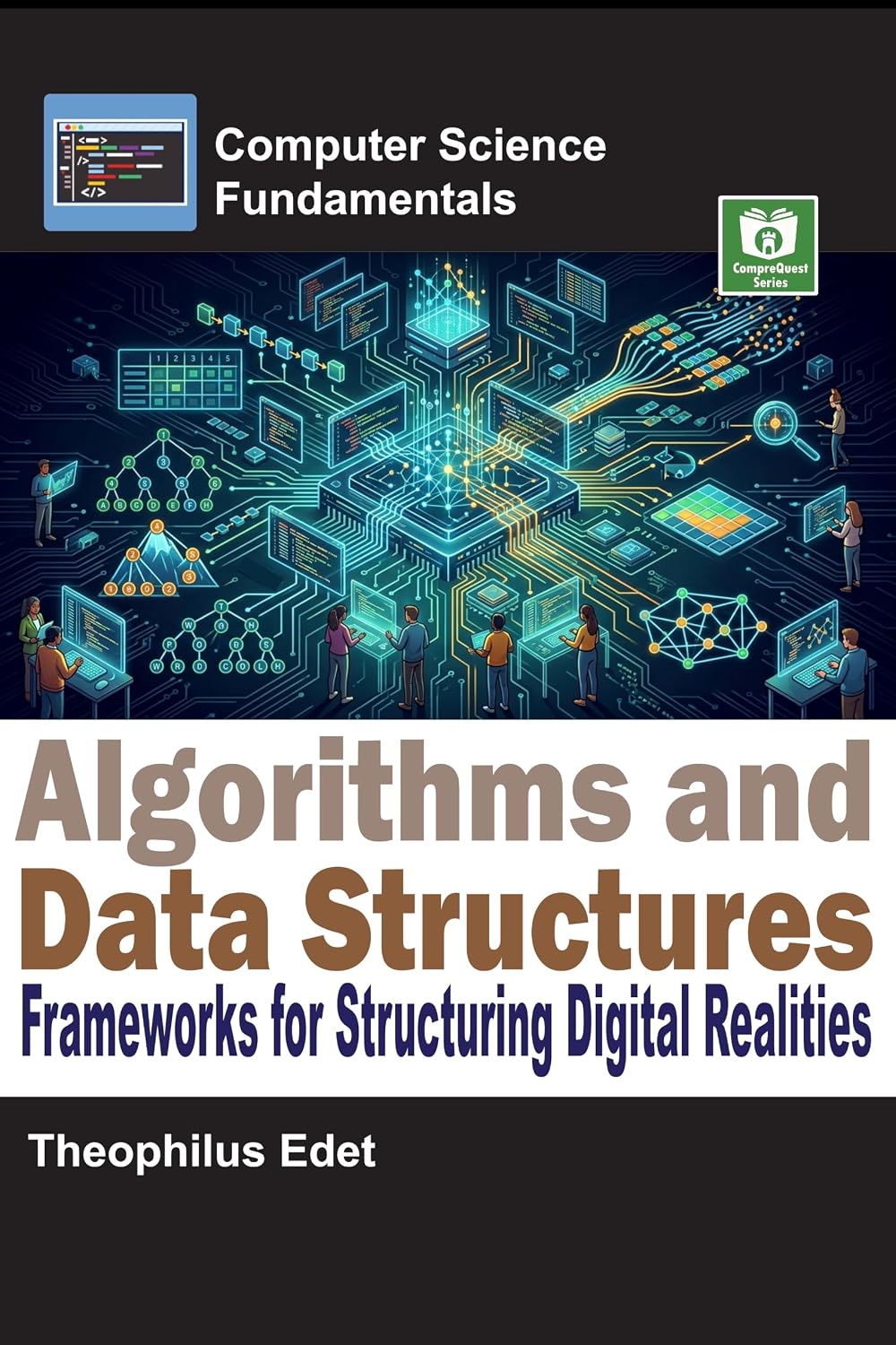 Algorithms and Data Structures: Frameworks for Structuring Digital Realities (Computer Science Fundamentals) (English Edition) baixar livro de graça