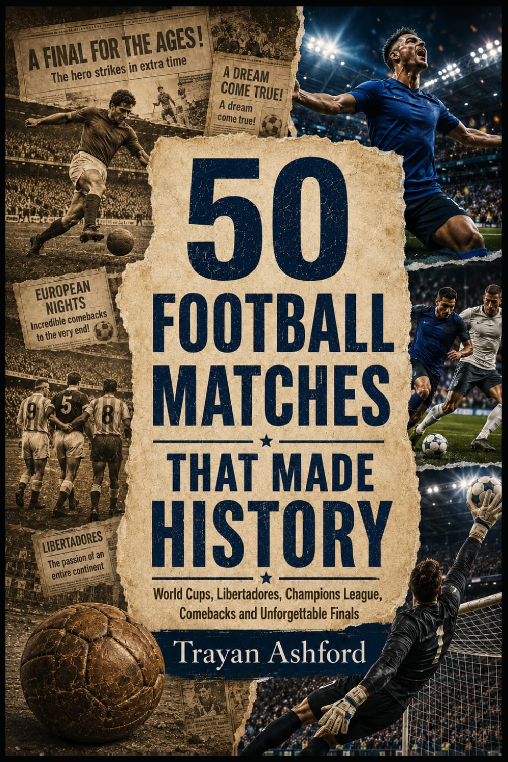 50 SOCCER MATCHES THAT MADE HISTORY: World Cups, Libertadores, Champions Comebacks and Unforgettable Finals (Great Stories of Sport) baixar livro de graça
