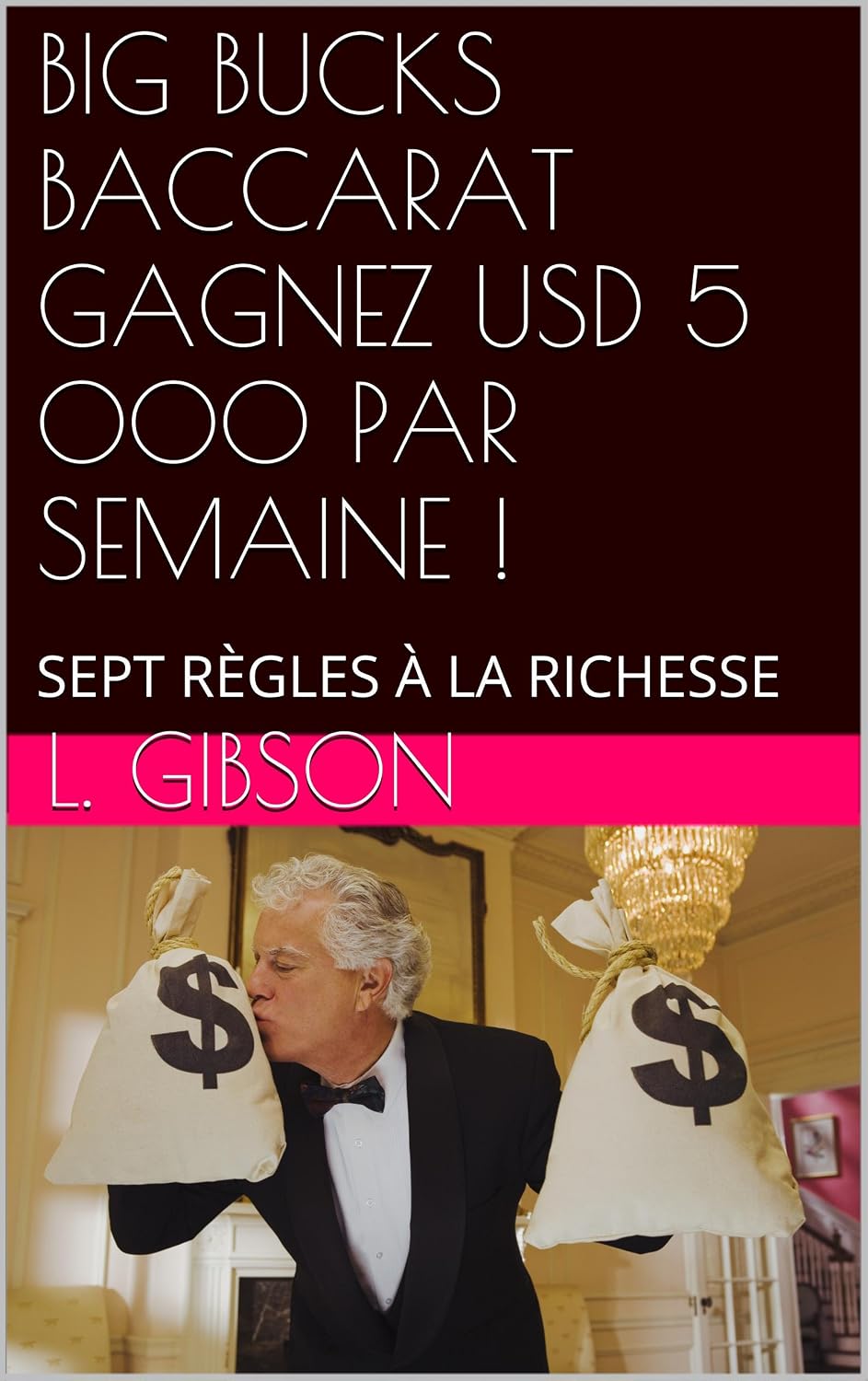 BIG BUCKS BACCARAT GAGNEZ USD 5 000 PAR SEMAINE !: SEPT RÈGLES À LA RICHESSE (French Edition) baixar livro de graça