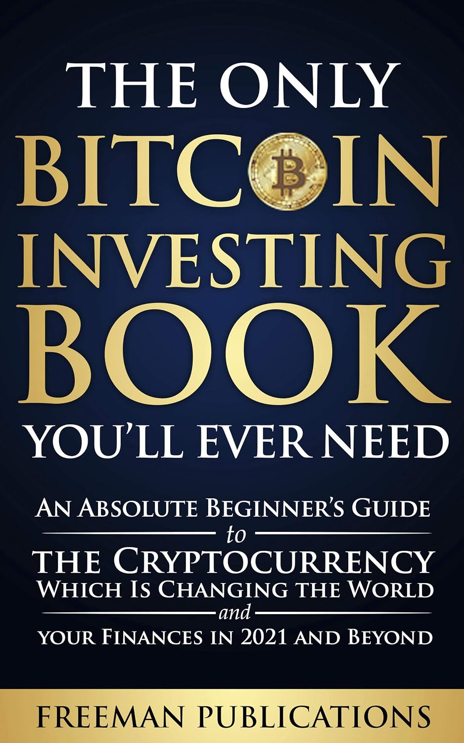The Only Bitcoin Investing Book You’ll Ever Need: An Absolute Beginner’s Guide to the Cryptocurrency Which Is Changing the World and Your Finances in 2021... for Beginners) (English Edition) baixar livro de graça