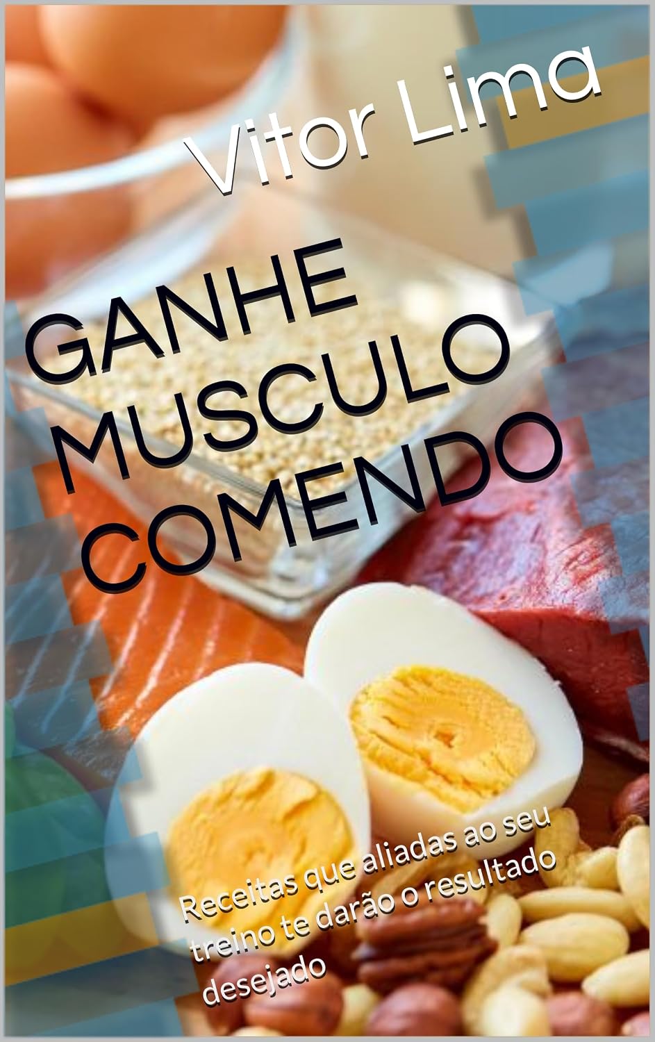 GANHE MUSCULO COMENDO: Receitas que aliadas ao seu treino te darão o resultado desejado baixar o livro de graça