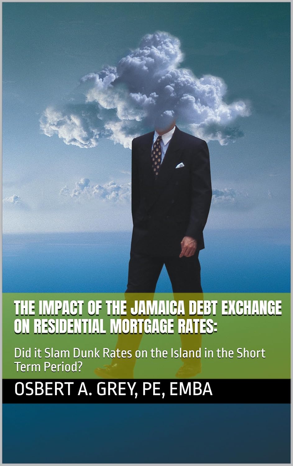 The Impact of the Jamaica Debt Exchange on Residential Mortgage Rates:: Did it Slam Dunk Rates on the Island in the Short Term Period? (English Edition) baixar livro de graça