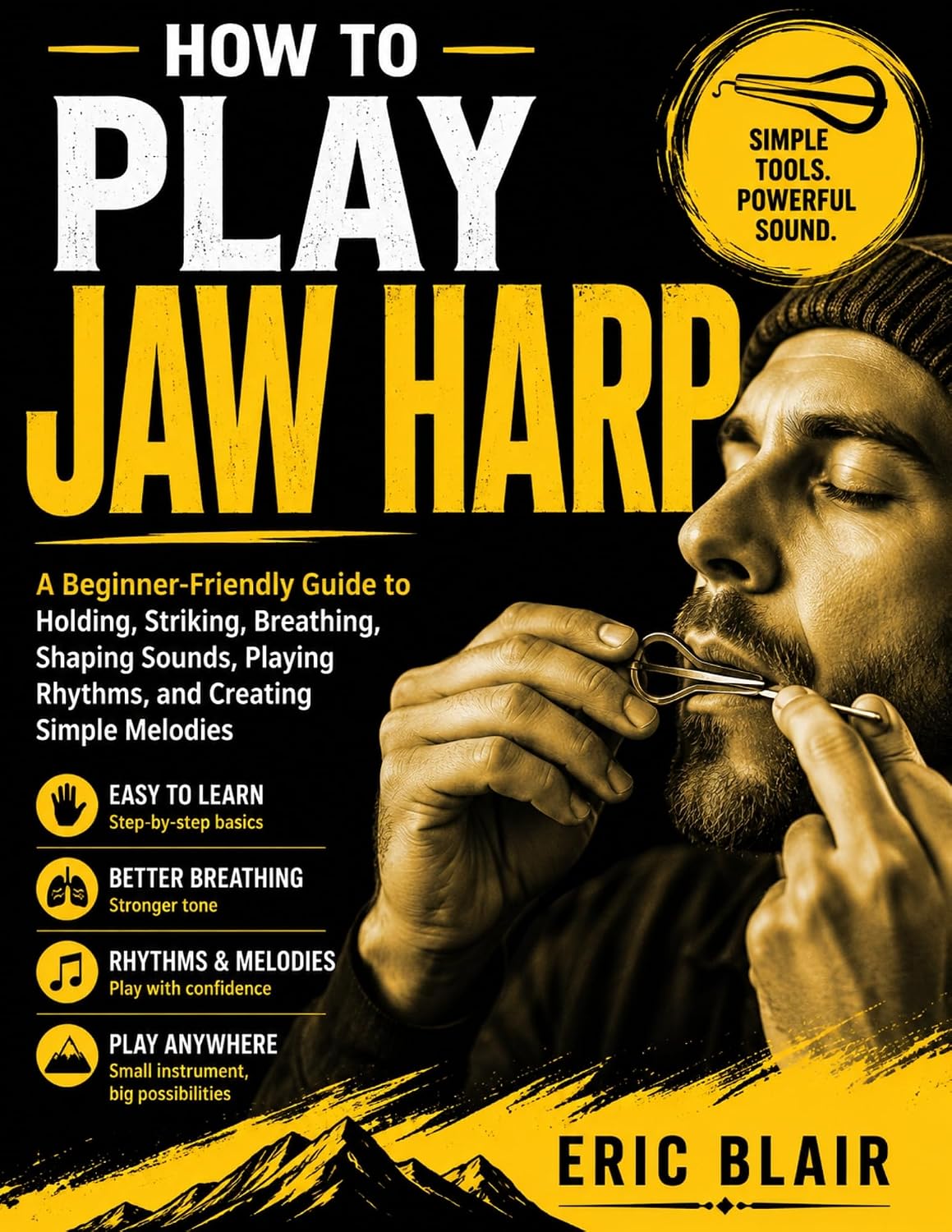 HOW TO PLAY JAW HARP: A Beginner-Friendly Guide to Holding, Striking, Breathing, Shaping Sounds, Playing Rhythms, and Creating Simple Melodies (English Edition) baixar o livro de graça