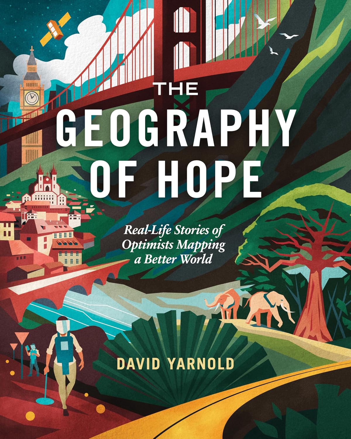 ler totalmente The Geography of Hope: Real-Life Stories of Optimists Mapping a Better World (English Edition)