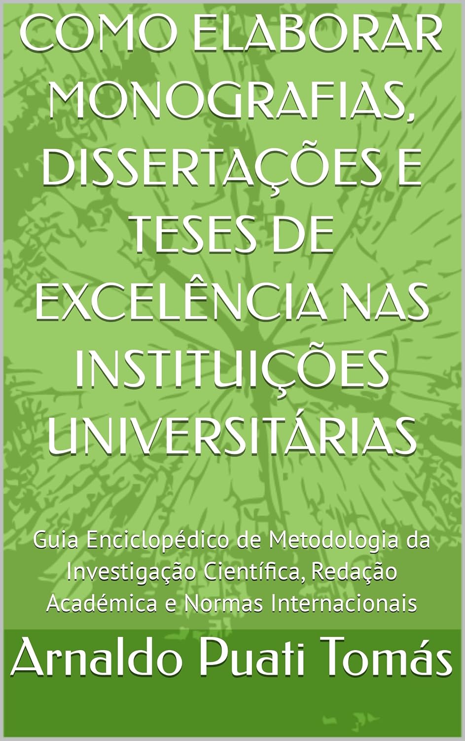 ler totalmente COMO ELABORAR MONOGRAFIAS, DISSERTAÇÕES E TESES DE EXCELÊNCIA NAS INSTITUIÇÕES UNIVERSITÁRIAS: Guia Enciclopédico de Metodologia da Investigação Científica,... Académicas Arnaldo Puati Tomás Livro 1)