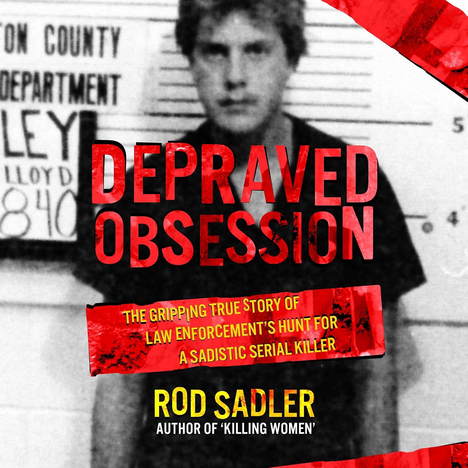 Depraved Obsession: The Gripping True Story of Law Enforcement’s Hunt for a Sadistic Serial Killer baixar o livro de graça