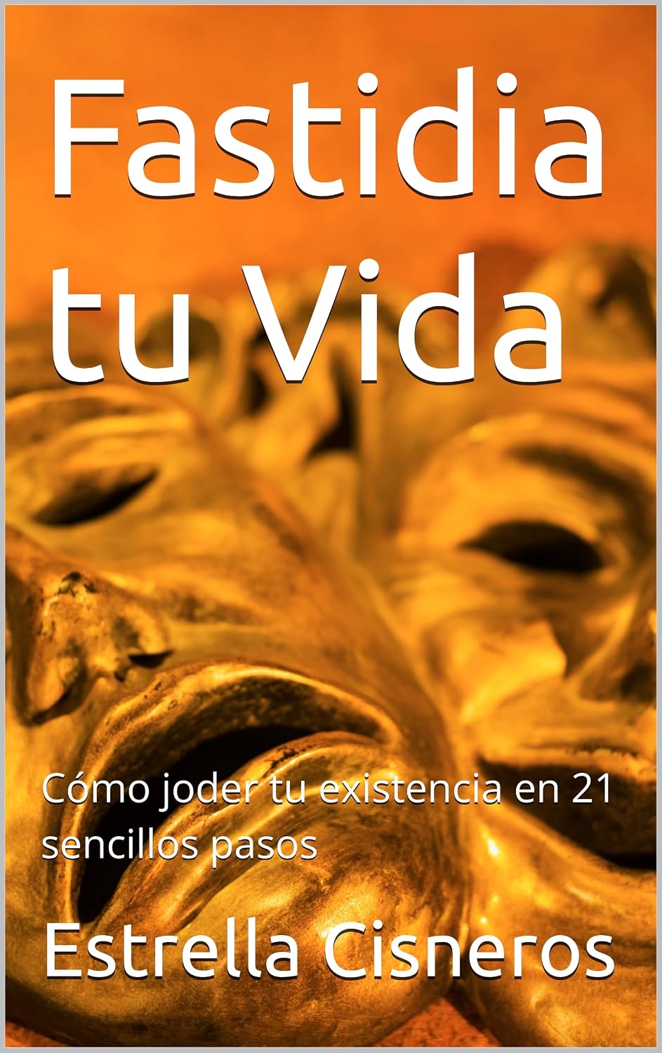 ler totalmente Fastidia tu Vida: Cómo joder tu existencia en 21 sencillos pasos (Spanish Edition)