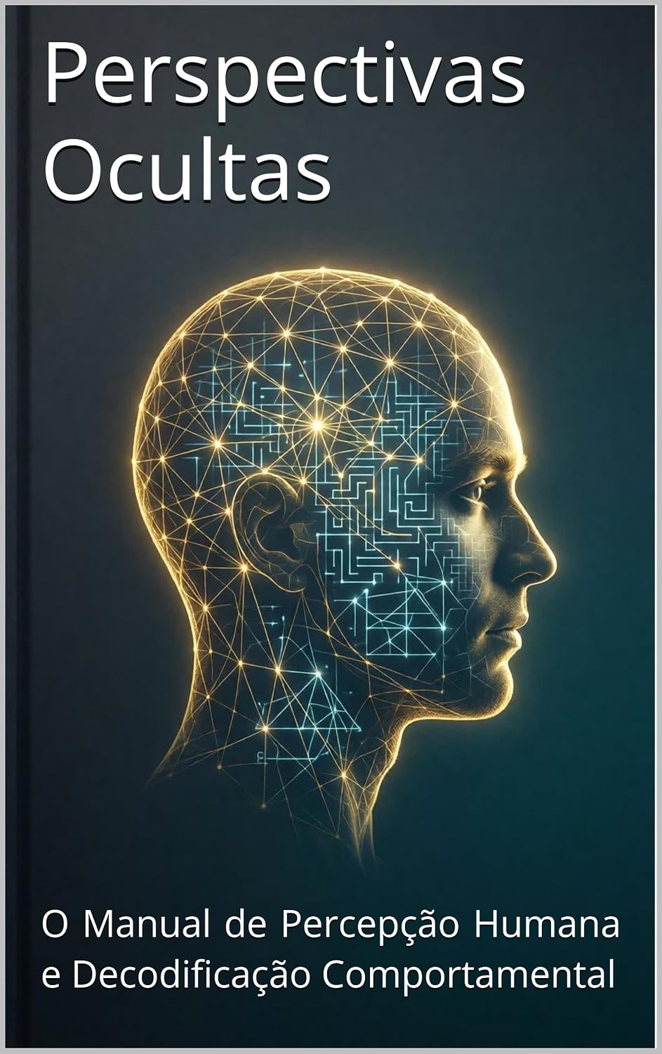 Perspectivas Ocultas: O Manual de Percepção Humana e Decodificação Comportamental baixar o livro de graça