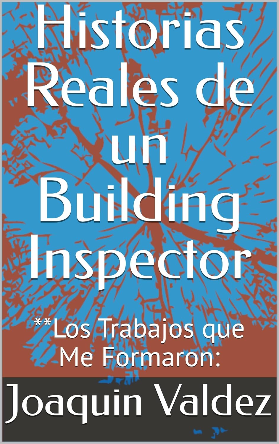 ler totalmente Historias Reales de un Building Inspector: **Los Trabajos que Me Formaron: (Spanish Edition)