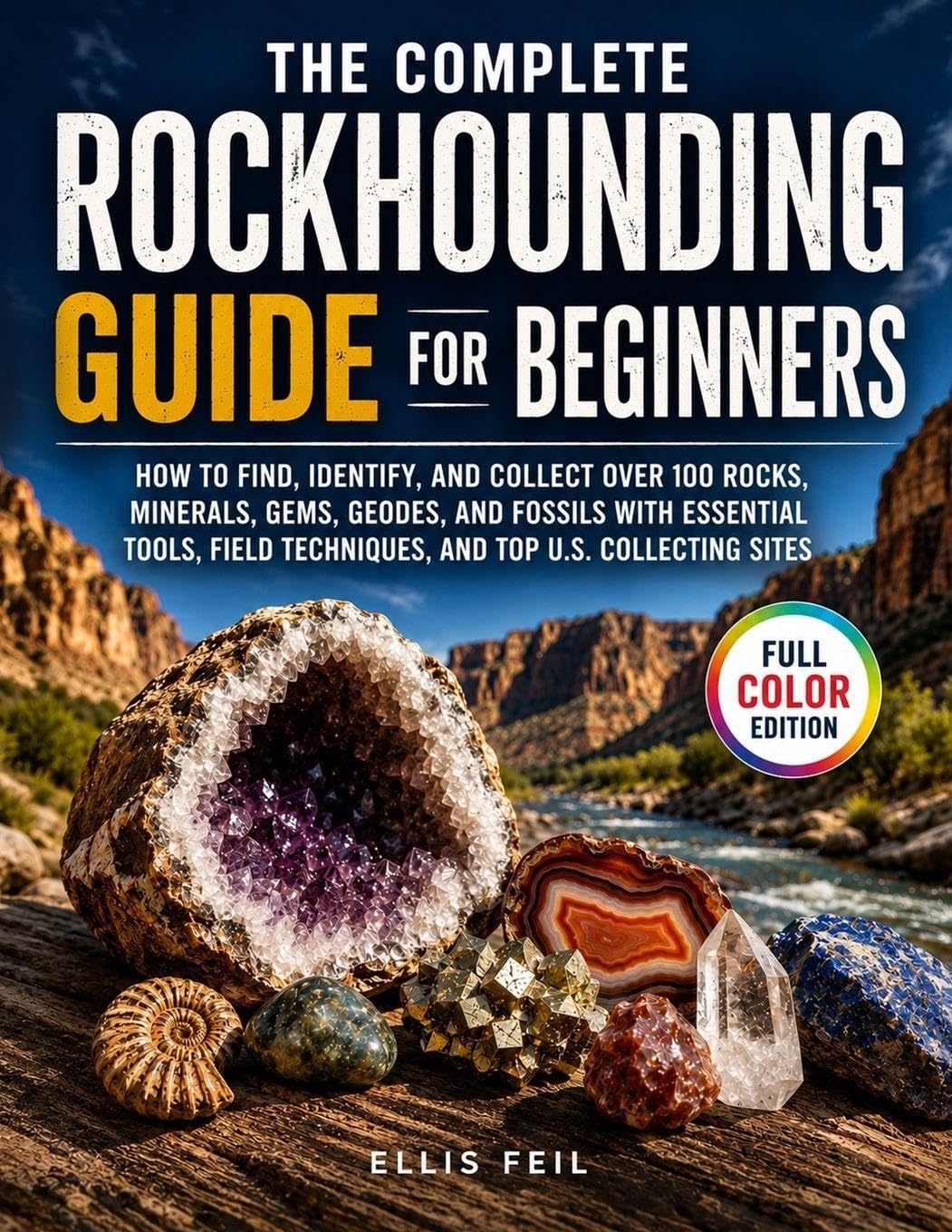 ler totalmente The Complete Rockhounding Guide for Beginners: How to Find, Identify, and Collect Over 100 Rocks, Minerals, Gems, Geodes, and Fossils with Essential... Techniques, and Top U.S. Collecting Sites