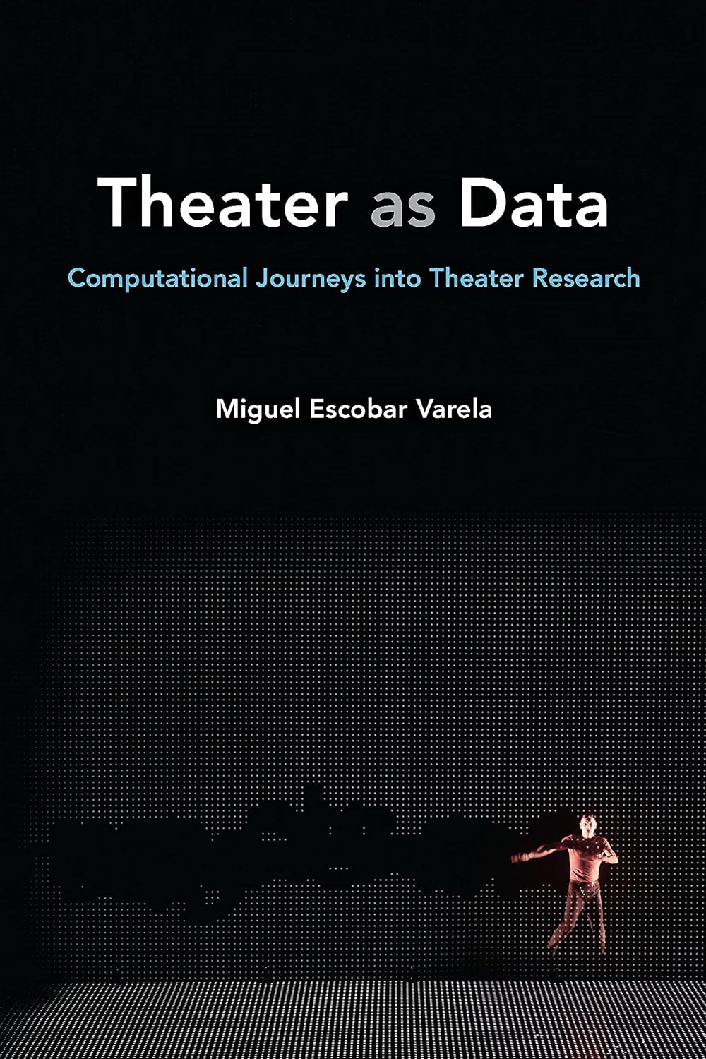 Theater as Data: Computational Journeys into Theater Research (English Edition)