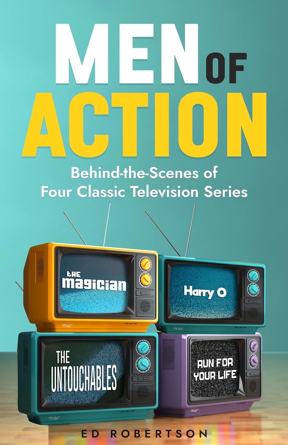 Men of Action: Behind-the-Scenes of Four Classic TV Series (English Edition) baixar livro de graça