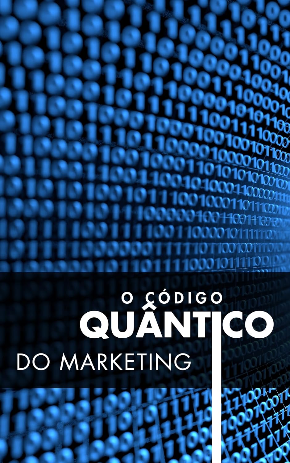 O Código Quântico do Marketing: Automação inteligente, IA proposital e o futuro humano do marketing (Marketing Quântico e Vendas com Alma. Livro 2) baixar o livro de graça