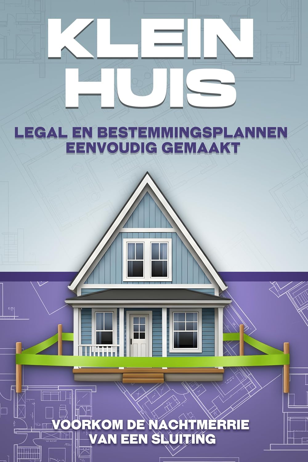 Klein huis Legal en bestemmingsplannen eenvoudig gemaakt: Klein huis Legal en bestemmingsplannen eenvoudig gemaakt (Dutch Edition) baixar o livro de graça