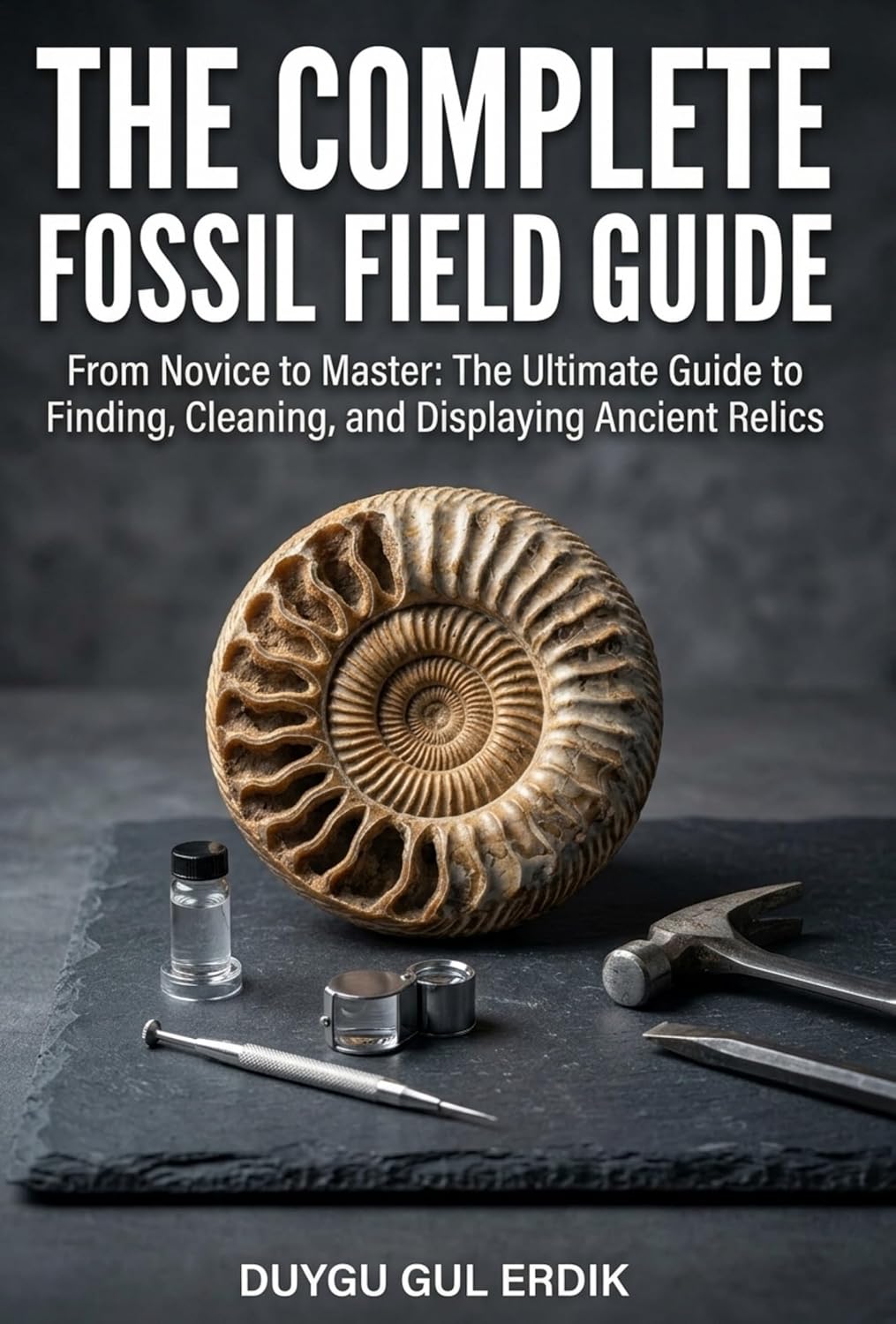 ler totalmente THE COMPLETE FOSSIL FIELD GUIDE: From Novice to Master: The Ultimate Guide to Finding, Cleaning, and Displaying Ancient Relics (The Regional Rockhounding & Mineral Discovery Series) (English Edition)