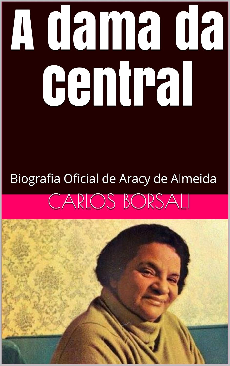 A Dama da Central: Biografia Oficial de Aracy de Almeida baixar o livro de graça