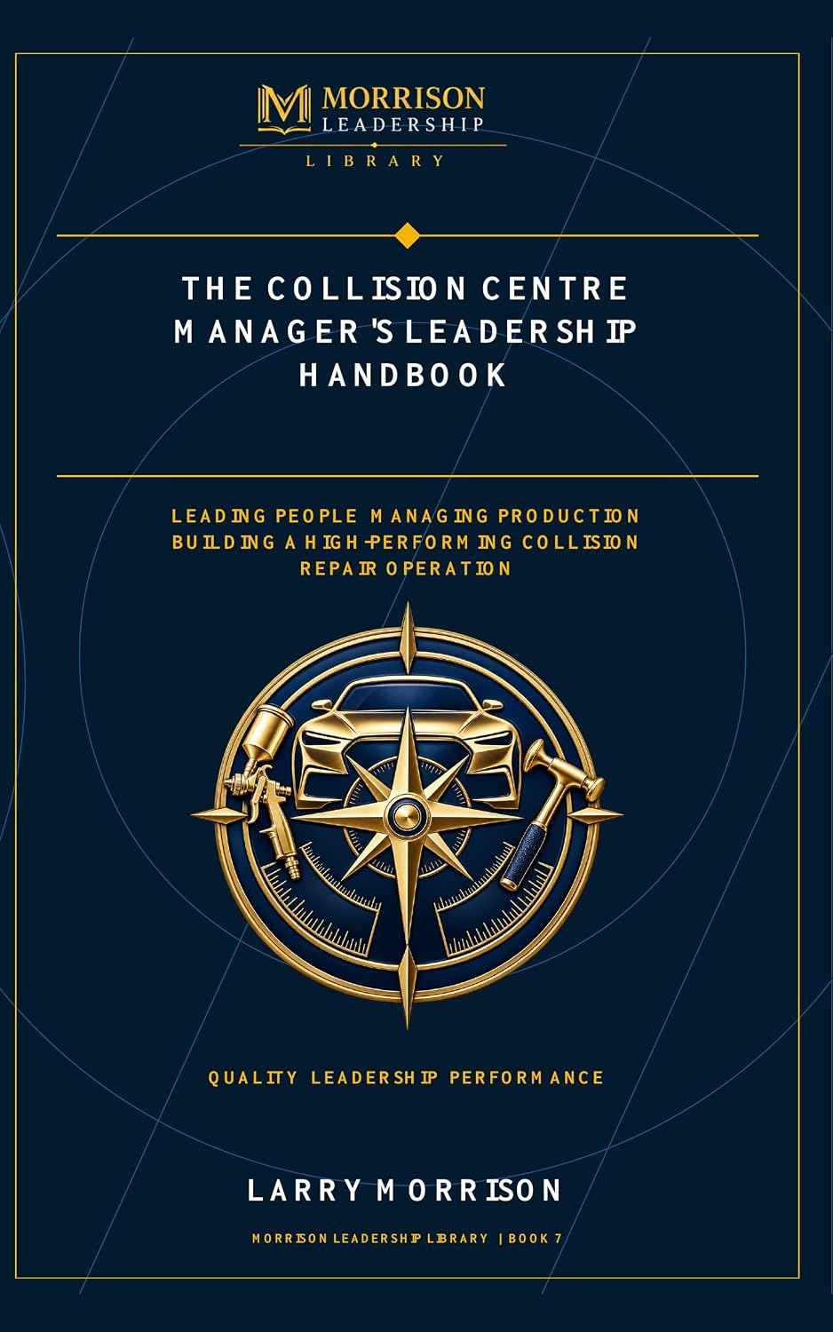 The Collision Centre Manager’s Leadership Handbook: Leading People, Managing Production, and Building a High-Performing Collision Repair Operation (Morrison... Leadership Library Book 7) (English Edition) baixar livro de graça