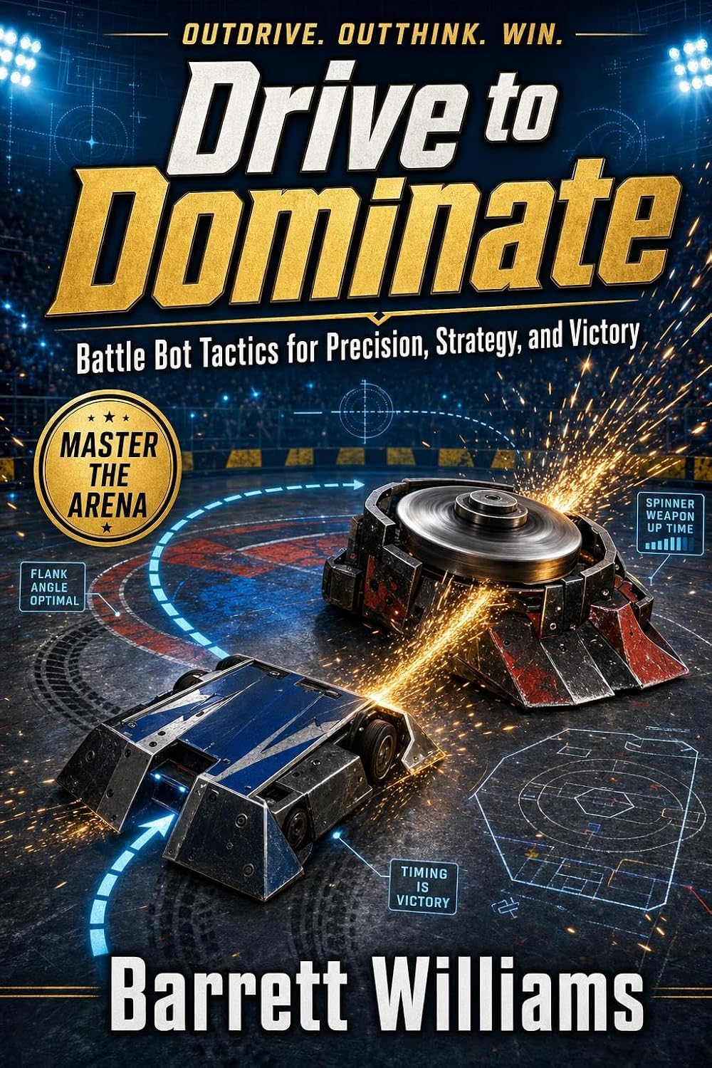 Drive to Dominate: Battle Bot Tactics for Precision, Strategy, and Victory (English Edition)