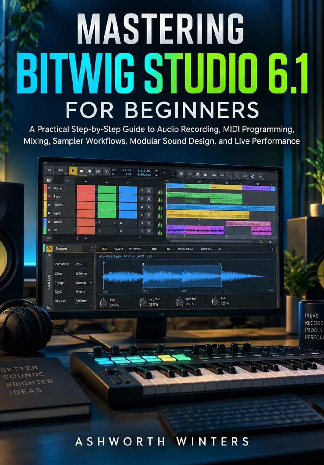 ler totalmente MASTERING BITWIG STUDIO 6.1 FOR BEGINNERS: A Practical Step-by-Step Guide to Audio Recording, MIDI Programming, Mixing, Sampler Workflows, Modular Sound Design, and Live Performance (English Edition)