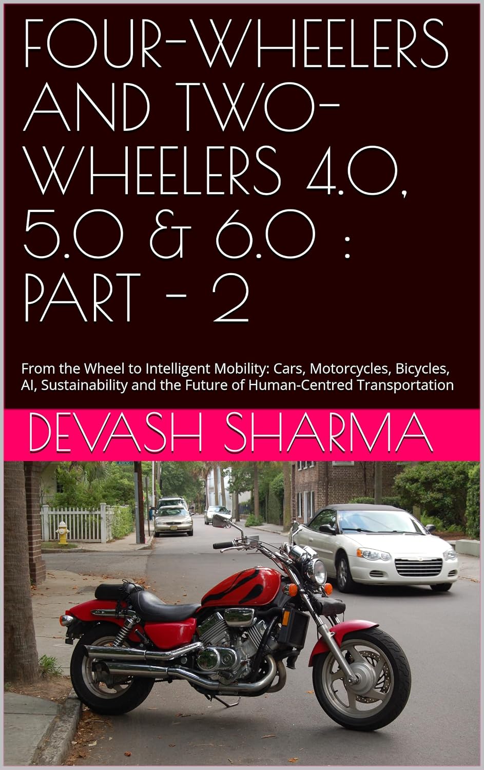 ler totalmente FOUR-WHEELERS AND TWO-WHEELERS 4.0, 5.0 & 6.0: PART - 2: From the Wheel to Intelligent Mobility: Cars, Motorcycles, Bicycles, AI, Sustainability and the... Transportation (English Edition)