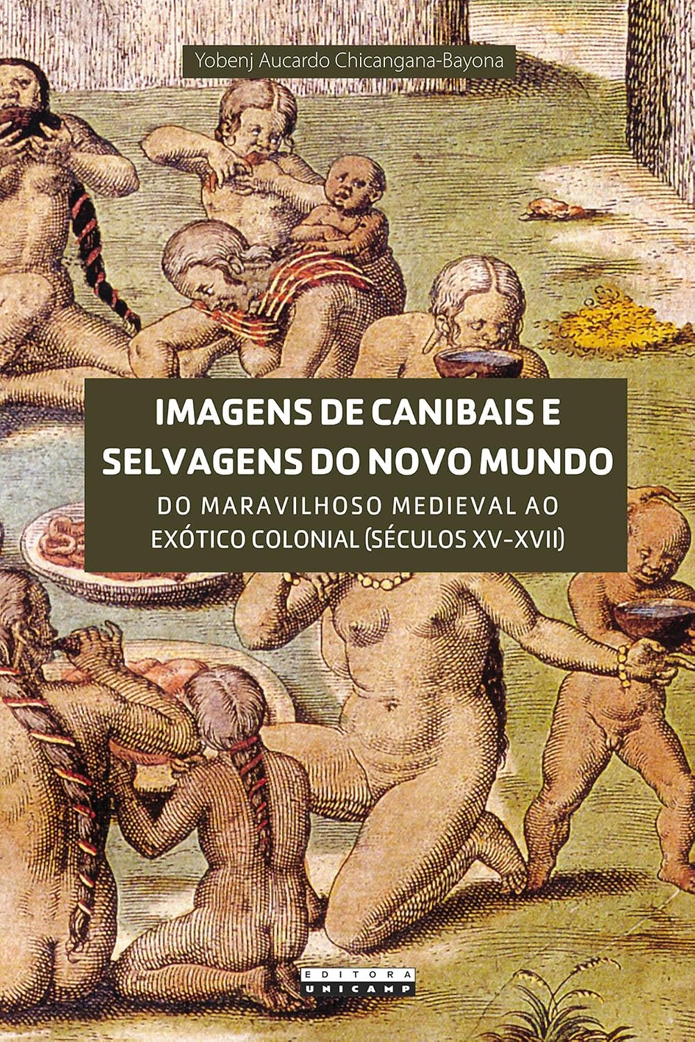 Imagens de canibais e selvagens do novo mundo: do Maravilhoso Medieval ao Exótico Colonial (séculos XV-XVII) baixar livro de graça
