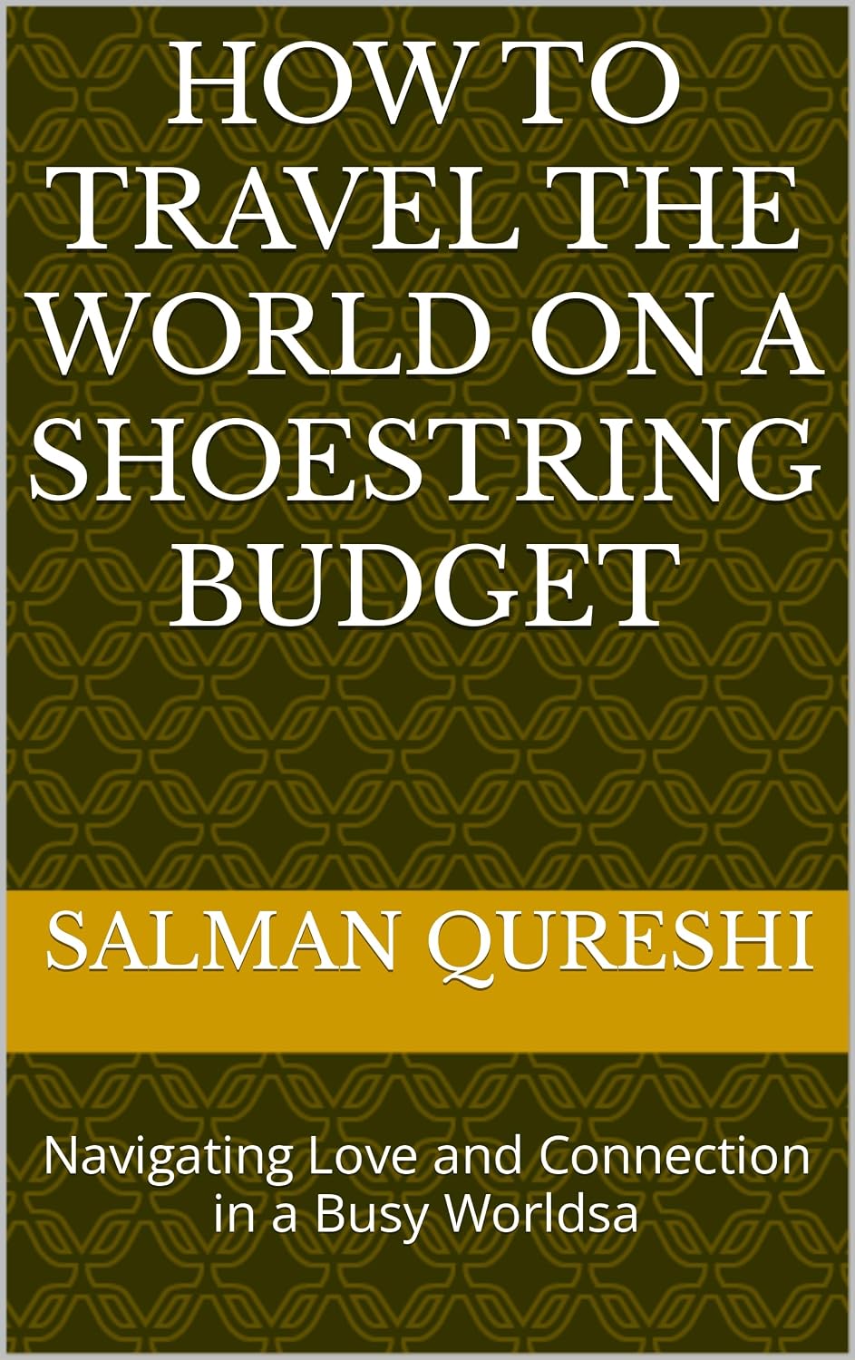 How to Travel the World on a Shoestring Budget: Navigating Love and Connection in a Busy Worldsa (English Edition) baixar livro de graça