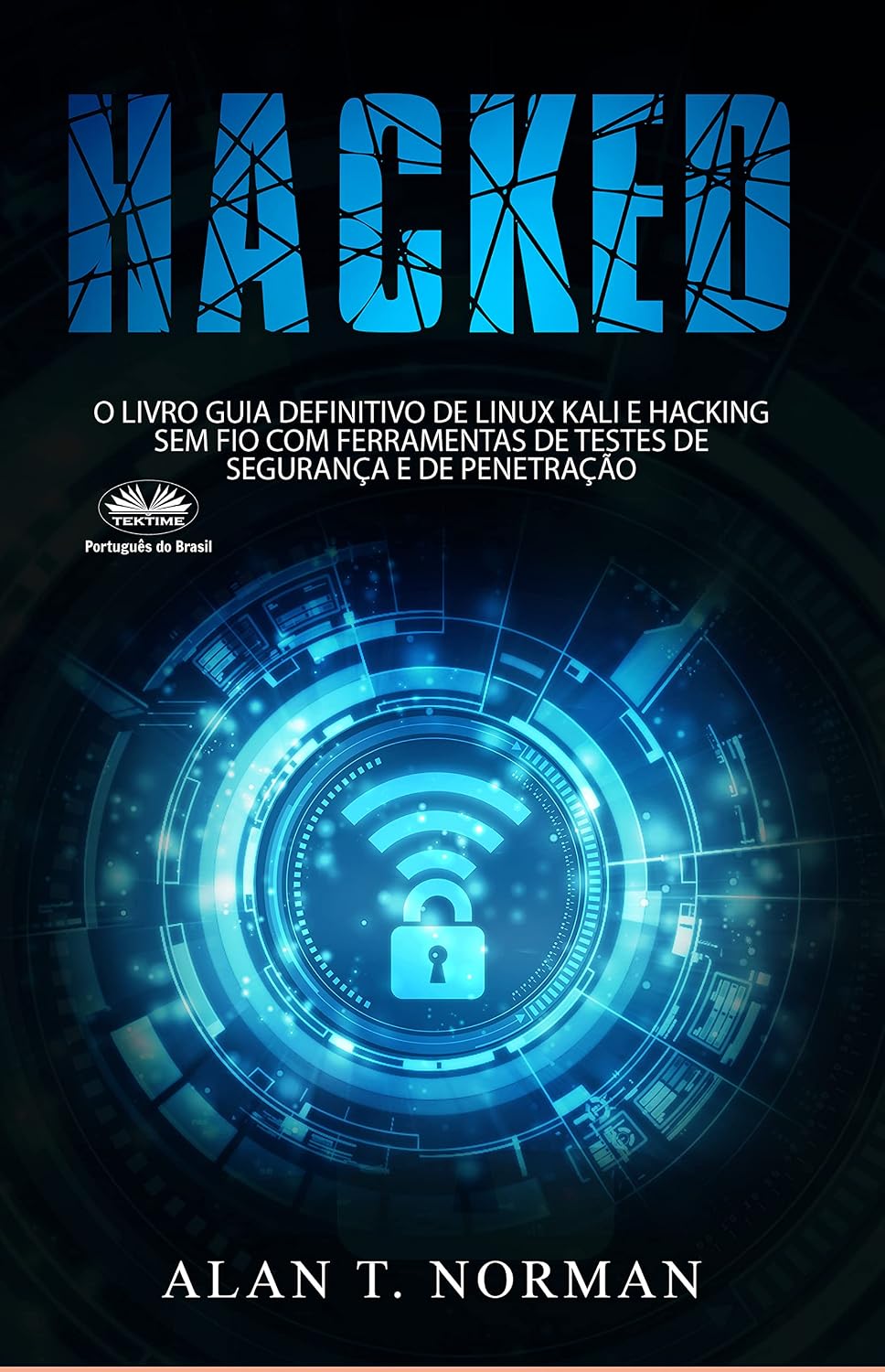 HACKED: O Livro Guia Definitivo De Linux Kali E Hacking Sem Fio Com Ferramentas De Testes De Segurança E De baixar o livro de graça