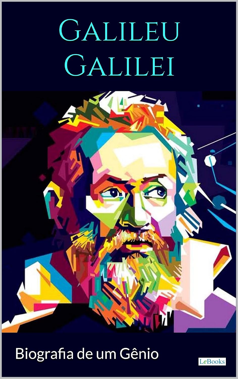 GALILEI GALILEU: Biografia de um Gênio (Homens que Mudaram o Mundo)