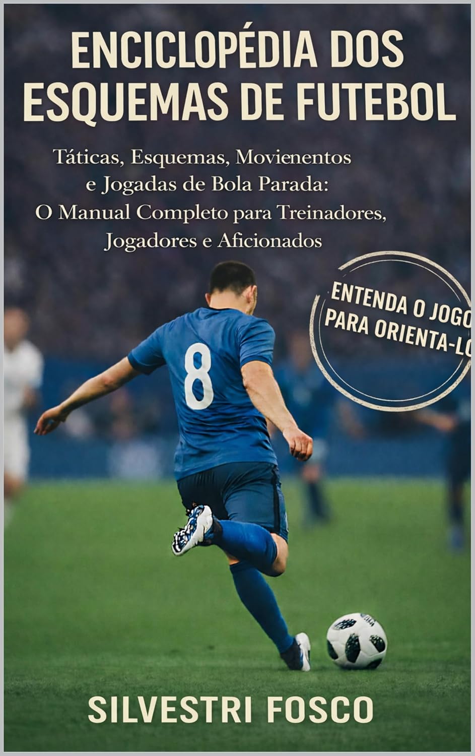 capítulo por capítulo baixar ENCICLOPÉDIA DOS ESQUEMAS DE FUTEBOL: Tácticas, esquemas, movimientos e jugadas de bola parada: O manual completo para Treinadores, jugadores e aficionados